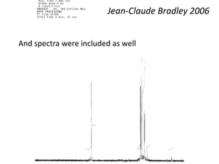 And spectra were included as well
Jean-Claude Bradley 2006
 