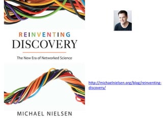 http://michaelnielsen.org/blog/reinventing-
discovery/
 