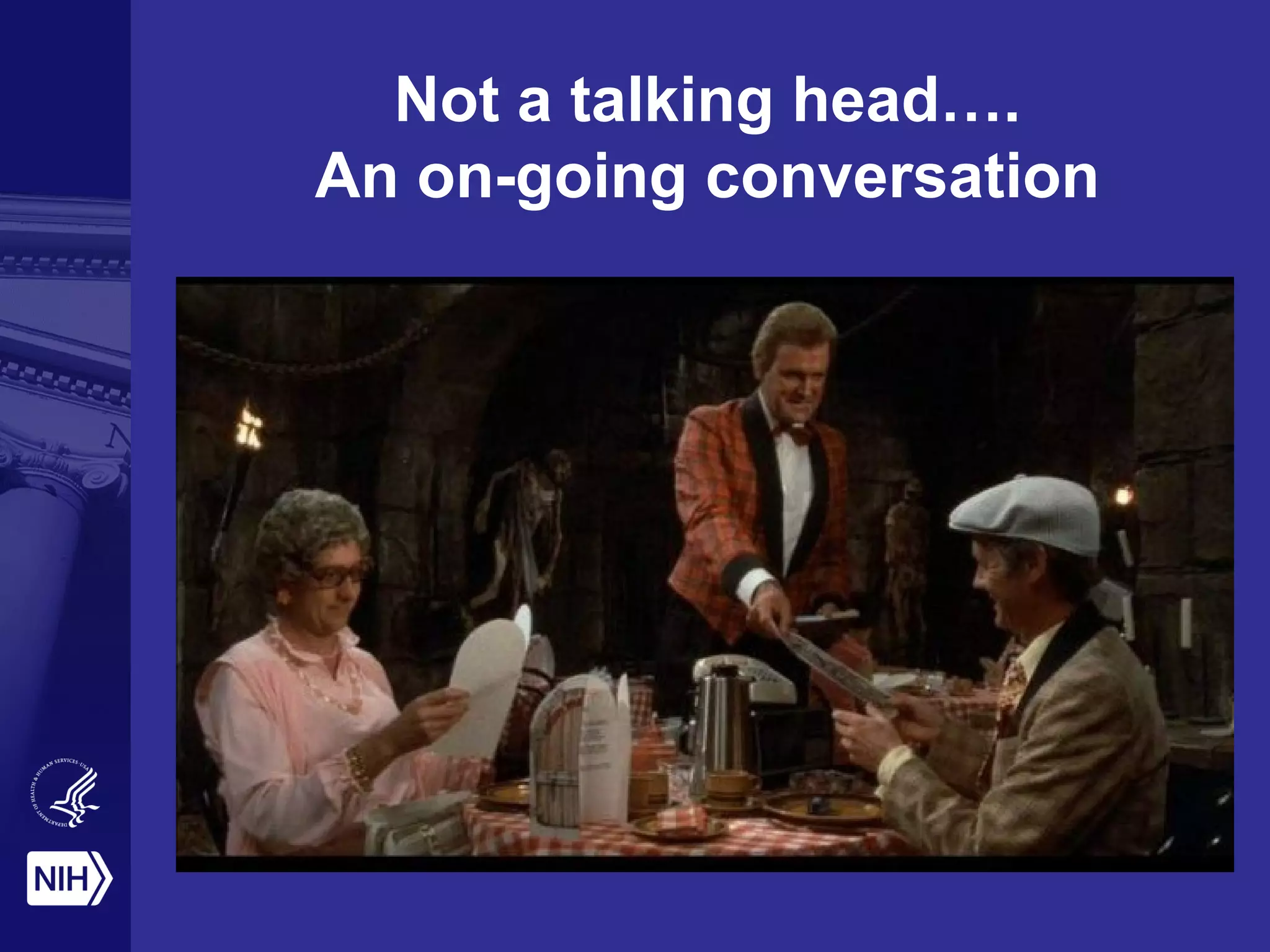 Not a talking head….
An on-going conversation
 