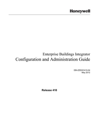 Enterprise Buildings Integrator
Configuration and Administration Guide
EBI-ZZDOC410-04
May 2012
Release 410
 