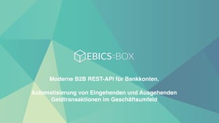 Moderne B2B REST-API für Bankkonten.
Automatisierung von Eingehenden und Ausgehenden
Geldtransaktionen im Geschäftsumfeld
 