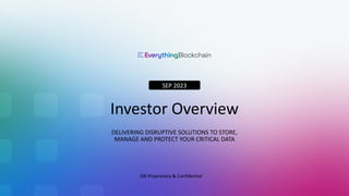PAGE 1
Investor Overview
DELIVERING DISRUPTIVE SOLUTIONS TO STORE,
MANAGE AND PROTECT YOUR CRITICAL DATA
SEP 2023
EBI Proprietary & Confidential
 