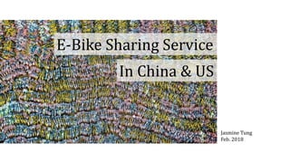 E-Bike Sharing Service
In China & US
Jasmine Tung
Feb. 2018
 