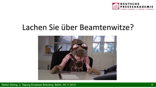9Stefan Döring, 3. Tagung Employer Branding, Berlin, 30.11.2015
Lachen Sie über Beamtenwitze?
 