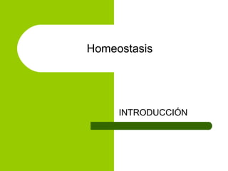 Homeostasis




     INTRODUCCIÓN
 