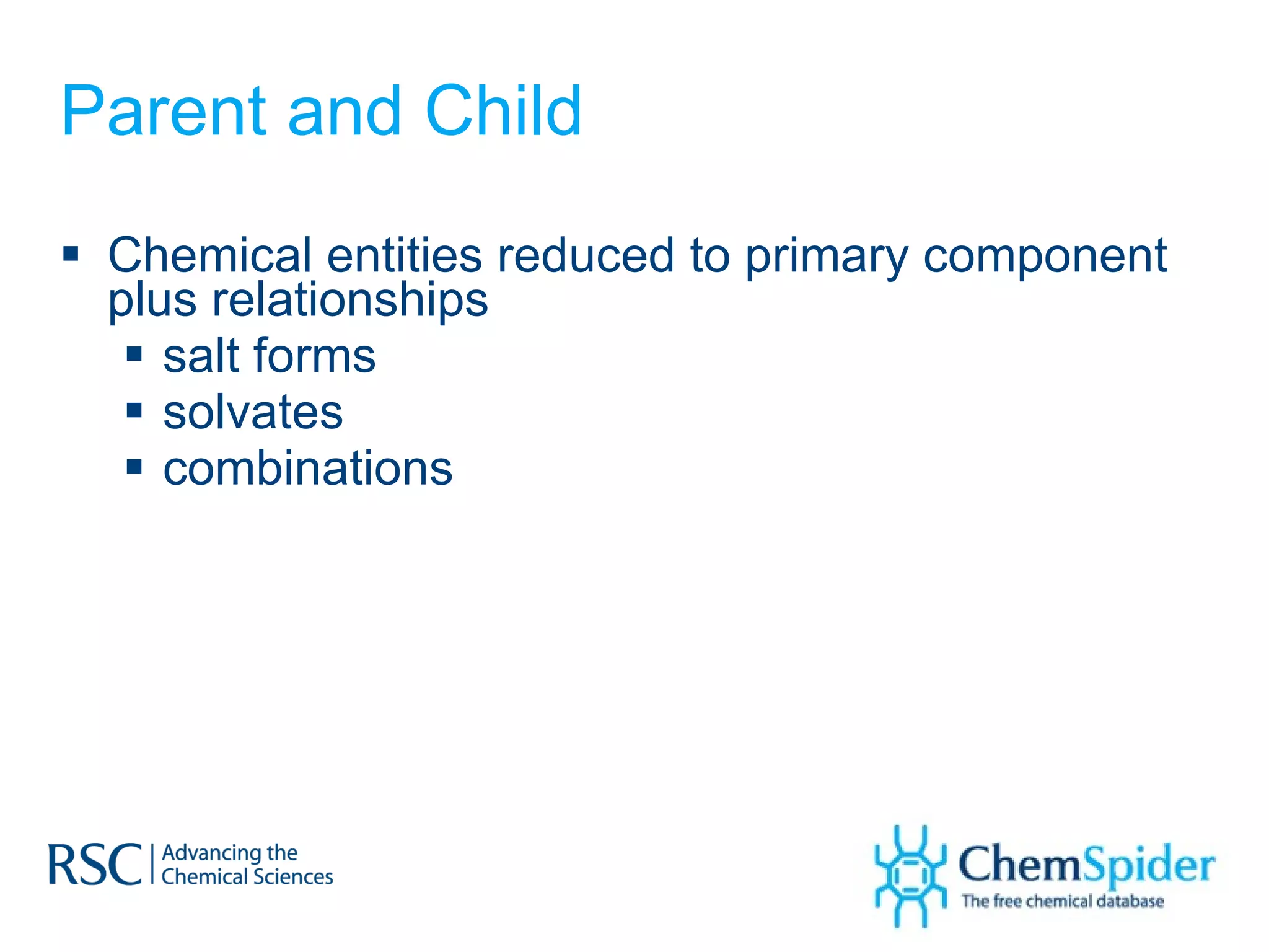 Parent and Child Chemical entities reduced to primary component plus relationships salt forms solvates combinations 