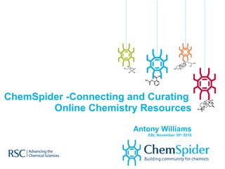 ChemSpider -Connecting and Curating  Online Chemistry Resources Antony Williams EBI, November 30 th  2010 