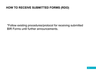 123
HOW TO RECEIVE SUBMITTED FORMS (RDO)
*Follow existing procedures/protocol for receiving submitted
BIR Forms until further announcements.
 