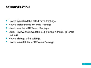 127
DEMONSTRATION
 How to download the eBIRForms Package
 How to install the eBIRForms Package
 How to use the eBIRForms Package
 Quick Review of all available eBIRForms in the eBIRForms
Package
 How to change print settings
 How to uninstall the eBIRForms Package
 