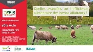 1
Mettre ici le visuel de
l’évènement
Quelles avancées sur l’efficience
alimentaire des bovins allaitants ?
 