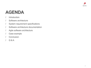 / Introduction 
/ Software architecture 
/ System requirement specifications 
/ Software architecture documentation 
/ Agile software architecture 
/ Case example 
/ Conclusion 
/ Q & A 
2 
AGENDA 
 