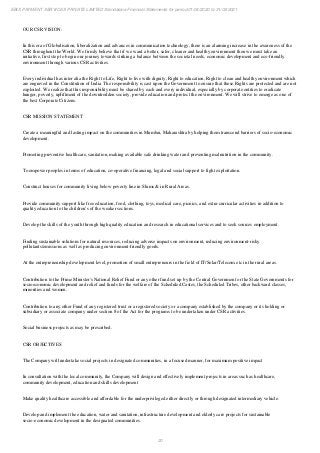 20
EBIX PAYMENT SERVICES PRIVATE LIMITED Standalone Financial Statements for period 01/04/2020 to 31/03/2021
OUR CSR VISION:
In this era of Globalisation, liberalization and advances in communication technology, there is an alarming increase in the awareness of the
CSR throughout the World. We firmly believe that if we want a better, safer, cleaner and healthy environment then we must take an
initiative, first step to begin our journey towards striking a balance between the societal needs, economic development and eco-friendly
environment through various CSR activities.
Every individual has inter alia the Right to Life, Right to live with dignity, Right to education, Right to clean and healthy environment which
are engraved in the Constitution of India. The responsibility is cast upon the Government to ensure that these Rights are protected and are not
exploited. We realize that this responsibility must be shared by each and every individual, especially by corporate entities to eradicate
hunger, poverty, upliftment of the downtrodden society, provide education and protect the environment. We will strive to emerge as one of
the best Corporate Citizens.
CSR MISSION STATEMENT
Create a meaningful and lasting impact on the communities in Mumbai, Maharashtra by helping them transcend barriers of socio-economic
development.
Promoting preventive healthcare, sanitation, making available safe drinking water and preventing malnutrition in the community.
To empower peoples in terms of education, co-operative financing, legal and social support to fight exploitation.
Construct houses for community living below poverty line in Slums & in Rural Areas.
Provide community support like free education, food, clothing, toys, medical care, picnics, and extra-curricular activities in addition to
quality education to the children’s of the weaker sections.
Develop the skills of the youth through high quality education and research in educational services and to seek sources employment.
Finding sustainable solutions for natural resources, reducing adverse impacts on environment, reducing environment-risky
pollutants/emissions as well as producing environment-friendly goods.
At the entrepreneurship development level, promotion of small entrepreneurs in the field of IT/Solar/Telecom etc in the rural areas.
Contribution to the Prime Minister's National Relief Fund or any other fund set up by the Central Government or the State Governments for
socioeconomic development and relief and funds for the welfare of the Scheduled Castes, the Scheduled Tribes, other backward classes,
minorities and women.
Contribution to any other Fund of any registered trust or a registered society or a company established by the company or its holding or
subsidiary or associate company under section 8 of the Act for the programs to be undertaken under CSR activities.
Social business projects as may be prescribed.
CSR OBJECTIVES
The Company will undertake social projects in designated communities, in a focused manner, for maximum positive impact
In consultation with the local community, the Company will design and effectively implement projects in areas such as healthcare,
community development, education and skills development
Make quality healthcare accessible and affordable for the underprivileged either directly or through designated intermediary vehicle.
Develop and implement the education, water and sanitation, infrastructure development and elderly care projects for sustainable
socio-economic development in the designated communities.
 