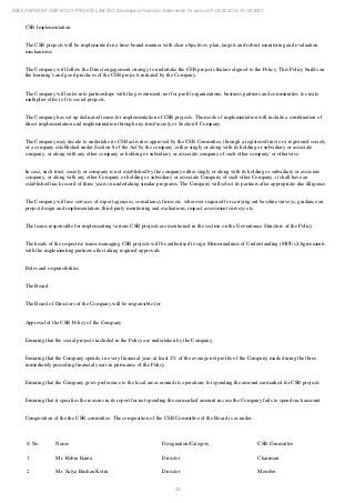 23
EBIX PAYMENT SERVICES PRIVATE LIMITED Standalone Financial Statements for period 01/04/2020 to 31/03/2021
CSR Implementation
The CSR projects will be implemented in a time-bound manner with clear objectives, plan, targets and robust monitoring and evaluation
mechanisms.
The Company will follow the Direct engagement strategy to undertake the CSR projects thatare aligned to the Policy. This Policy builds on
the learning’s and good practices of the CSR projects initiated by the Company.
The Company will enter into partnerships with the government, not for profit organizations, business partners and communities to create
multiplier effect of its social projects.
The Company has set up dedicated teams for implementation of CSR projects. The mode of implementation will include a combination of
direct implementation and implementation through any trust/society or Section 8 Company.
The Company may decide to undertake its CSR activities approved by the CSR Committee, through a registered trust or a registered society
or a company established under Section 8 of the Act by the company, either singly or along with its holding or subsidiary or associate
company, or along with any other company or holding or subsidiary or associate company of such other company' or otherwise.
In case, such trust, society or company is not established by the company either singly or along with its holding or subsidiary or associate
company, or along with any other Company or holding or subsidiary or associate Company of such other Company, it shall have an
established track record of three years in undertaking similar programs. The Company will select its partners after appropriate due diligence.
The Company will use services of expert agencies, consultancy firms etc. wherever required for carrying out baseline surveys, guidance on
project design and implementation, third-party monitoring and evaluations, impact assessment surveys etc.
The teams responsible for implementing various CSR projects are mentioned in the section on the Governance Structure of the Policy.
The heads of the respective teams managing CSR projects will be authorised to sign Memorandums of Understanding (MOUs)/Agreements
with the implementing partners after taking required approvals.
Roles and responsibilites
The Board
The Board of Directors of the Company will be responsible for:
Approval of the CSR Policy of the Company
Ensuring that the social projects included in the Policy are undertaken by the Company
Ensuring that the Company spends, in every financial year, at least 2% of the average net profits of the Company made during the three
immediately preceding financial years in pursuance of the Policy
Ensuring that the Company gives preference to the local areas around its operations for spending the amount earmarked for CSR projects
Ensuring that it specifies the reasons in its report for not spending the earmarked amount in case the Company fails to spend such amount
Composition of the the CSR committee: The composition of the CSR Committee of the Board is as under.
S. No. Name Designation/Category CSR Committee
1 Mr. Robin Raina Director Chairman
2 Mr. Satya Bushan Kotru Director Member
 