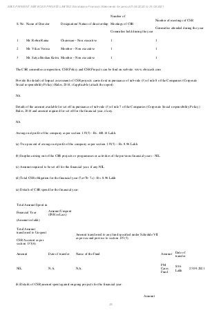 25
EBIX PAYMENT SERVICES PRIVATE LIMITED Standalone Financial Statements for period 01/04/2020 to 31/03/2021
S. No. Name of Director Designation/ Nature of directorship
Number of
Meetings of CSR
Committee held during the year
Number of meetings of CSR
Committee attended during the year
1 Mr. Robin Raina Chairman – Non executive 1 1
2 Mr. Vikas Verma Member – Non executive 1 1
3 Mr. Satya Bushan Kotru Member – Non executive 1 1
The CSR committee composition, CSR Policy and CSR Projects can be find on website: www.ebixcash.com
Provide the details of Impact assessment of CSR projects carried out in pursuance of sub-rule (3) of rule 8 of the Companies (Corporate
Social responsibility Policy) Rules, 2014, if applicable (attach the report).
NA
Details of the amount available for set off in pursuance of sub-rule (3) of rule 7 of the Companies (Corporate Social responsibility Policy)
Rules, 2014 and amount required for set off for the financial year, if any.
NA
Average net profit of the company as per section 135(5) - Rs. 448.14 Lakh.
(a) Two percent of average net profit of the company as per section 135(5) – Rs. 8.96 Lakh
(b) Surplus arising out of the CSR projects or programmes or activities of the previous financial years - NIL
(c) Amount required to be set off for the financial year, if any-NIL
(d) Total CSR obligation for the financial year (7a+7b- 7c) - Rs. 8.96 Lakh
(a) Details of CSR spend for the financial year:
Total Amount Spent in
Financial Year
(Amount in lakh)
Amount Unspent
(INR in Lacs)
Total Amount
transferred to Unspent
CSR Account as per
section 135(6).
Amount transferred to any fund specified under Schedule VII
as per second proviso to section 135(5).
Amount Date of transfer Name of the Fund Amount
Date of
transfer
NIL N.A. N.A.
PM
Cares
Fund
8.96
Lakh
25.09.2021
(b) Details of CSR amount spent against ongoing projects for the financial year:
Amount
 