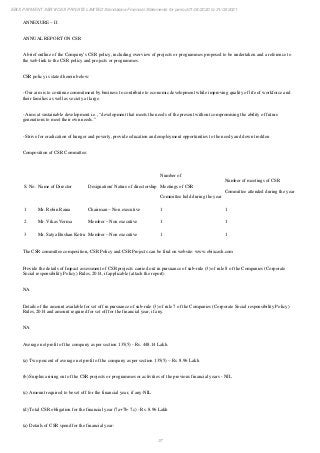 37
EBIX PAYMENT SERVICES PRIVATE LIMITED Standalone Financial Statements for period 01/04/2020 to 31/03/2021
ANNEXURE – II
ANNUAL REPORT ON CSR
A brief outline of the Company’s CSR policy, including overview of projects or programmes proposed to be undertaken and a reference to
the web-link to the CSR policy and projects or programmes.
CSR policy is stated herein below:
- Our aim is to continue commitment by business to contribute to economic development while improving quality of life of workforce and
their families as well as society at large.
- Aims at sustainable development i.e., “development that meets the needs of the present without compromising the ability of future
generations to meet their own needs.”
- Strive for eradication of hunger and poverty, provide education and employment opportunities to the needy and down trodden
Composition of CSR Committee:
S. No. Name of Director Designation/ Nature of directorship
Number of
Meetings of CSR
Committee held during the year
Number of meetings of CSR
Committee attended during the year
1 Mr. Robin Raina Chairman – Non executive 1 1
2 Mr. Vikas Verma Member – Non executive 1 1
3 Mr. Satya Bushan Kotru Member – Non executive 1 1
The CSR committee composition, CSR Policy and CSR Projects can be find on website: www.ebixcash.com
Provide the details of Impact assessment of CSR projects carried out in pursuance of sub-rule (3) of rule 8 of the Companies (Corporate
Social responsibility Policy) Rules, 2014, if applicable (attach the report).
NA
Details of the amount available for set off in pursuance of sub-rule (3) of rule 7 of the Companies (Corporate Social responsibility Policy)
Rules, 2014 and amount required for set off for the financial year, if any.
NA
Average net profit of the company as per section 135(5) - Rs. 448.14 Lakh.
(a) Two percent of average net profit of the company as per section 135(5) – Rs. 8.96 Lakh
(b) Surplus arising out of the CSR projects or programmes or activities of the previous financial years - NIL
(c) Amount required to be set off for the financial year, if any-NIL
(d) Total CSR obligation for the financial year (7a+7b- 7c) - Rs. 8.96 Lakh
(a) Details of CSR spend for the financial year:
 