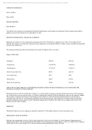 9
EBIX PAYMENT SERVICES PRIVATE LIMITED Standalone Financial Statements for period 01/04/2020 to 31/03/2021
COMPANY SECRETARY
M. No. A41826
Place: Noida
BOARD’S REPORT
Dear Members,
Your Directors have pleasure in presenting their Fifteenth Annual Report on the business and operations of the Company along with the
audited accounts for the Financial Year ended March 31, 2021.
REVIEW OF OPERATIONS - FINANCIAL SUMMARY
During the year under review the company has generated profit of Rs. 745.66 lakhs as compared to loss of Rs. 357.45 Lakh in the FY
2019-20. The company is continuously exploring strategic opportunities in the payment industry in India to ensure sustainable and profitable
growth in the coming years.
The summarized financial results for the Financial Year ended 31st March, 2021 are as under:
Figures in INR Lakhs
Particulars 2020-21 2019-20
Total Income 3,16,587.90 36,966.04
Total Expenses 3,15,593.17 37,402.19
Profit / (Loss) before Tax 994.73 (436.15)
Less: Current Tax 0.00 0.00
Deferred Tax 249.07 (78.70)
Profit / (Loss) after Tax 745.66 (357.45)
THE STATE OF THE COMPANY’S AFFAIRS/THE CHANGE IN THE NATURE OF BUSINESS, IF ANY AFFECTING THE
FINANCIAL POSITION OF THE COMPANY:
Ebix Payment Services Private Limited (the ‘Company’) is a private limited company incorporated under the provisions of the Companies
Act, 1956 having its current registered office is at 2nd floor, Manek Plaza, Kalina CST Road, Kolekalyan, Santacruz (E), Mumbai -400098.
The Company is engaged in the business of providing payment solutions to customers through prepaid instruments, general purpose
reloadable cards, gift cards etc. and facilitating distribution of gift and prepaid cards. The Company also facilitates utility and other bill
payment and domestic money transfer services. During the financial year 31st March, 2021, there were no changes in the nature of the
business activities of the Company.
RESERVES
The Board of Directors of your company has decided to transfer Rs. 745.66 Lakhs to Reserves for the year under review.
WEB LINK OF ANNUAL RETURN
Pursuant to the amendments to Section 134(3)(a) and Section 92(3) of the Act read with Rule 12 of the Companies (Management and
Administration) Rules, 2014, the Annual Return (Form MGT-7) for the financial year ended March 31, 2021, is available on the Company’s
website and can be accessed at https://www.ebixcash.com/static/Common/pdf/annual_return_2021.pdf
 