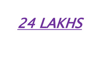 24 LAKHS
 