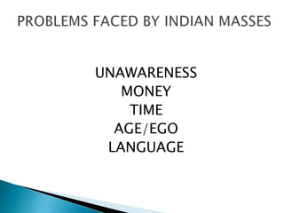UNAWARENESS
   MONEY
    TIME
  AGE/EGO
 LANGUAGE
 
