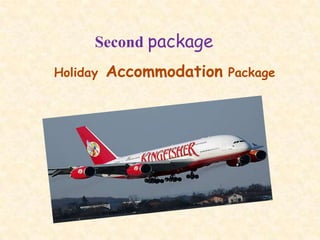 Second package
Holiday   Accommodation   Package
 