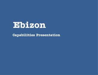 Ebizon
Capabilities Presentation
 
