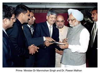 Prime Minister Dr Manmohan Singh and Dr. Pawan Malhan
 