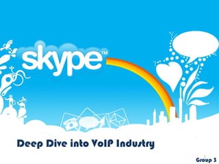 Deep Dive into VoIP Industry
                                 1
                               Group 3
 