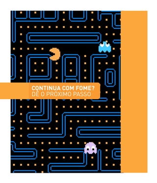 !
CONTINUA COM FOME?
DÊ O PRÓXIMO PASSO
 