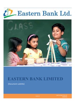 EASTERN BANK LIMITED
[Document subtitle]
3/25/15
LAW & PRACTICES OF
BANKING
 