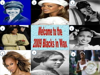 Welcome to the  2009 Blacks in Wax 1 2 3 4 6 7 8 5 