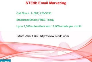 STEdb Email Marketing
Call Now + 1 (561) 228-5630
Broadcast Emails FREE Today
Up to 2,000 subscribers and 12,000 emails per month
More About Us : http://www.stedb.com