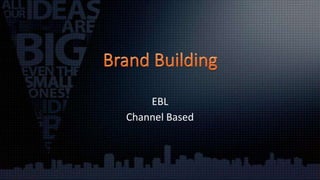 EBL 
Channel Based 
 