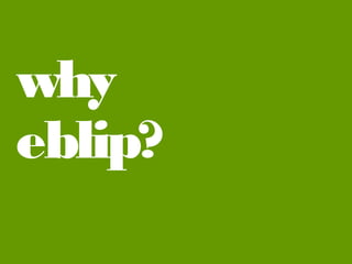 why
eblip?

 