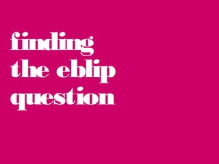 finding
the eblip
question

 
