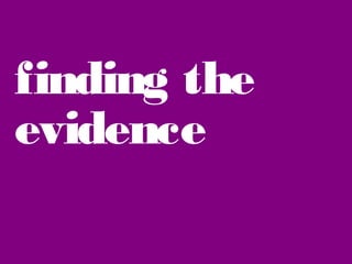 finding the
evidence

 