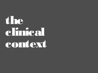 the
clinical
context

 