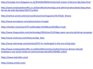hPp://strategic-­‐hcm.blogspot.co.uk/2014/05/BDW14-­‐Kenneth-­‐Cukier-­‐CriBcisms-­‐Big-­‐Data.html 
hPp://www.employeeben...