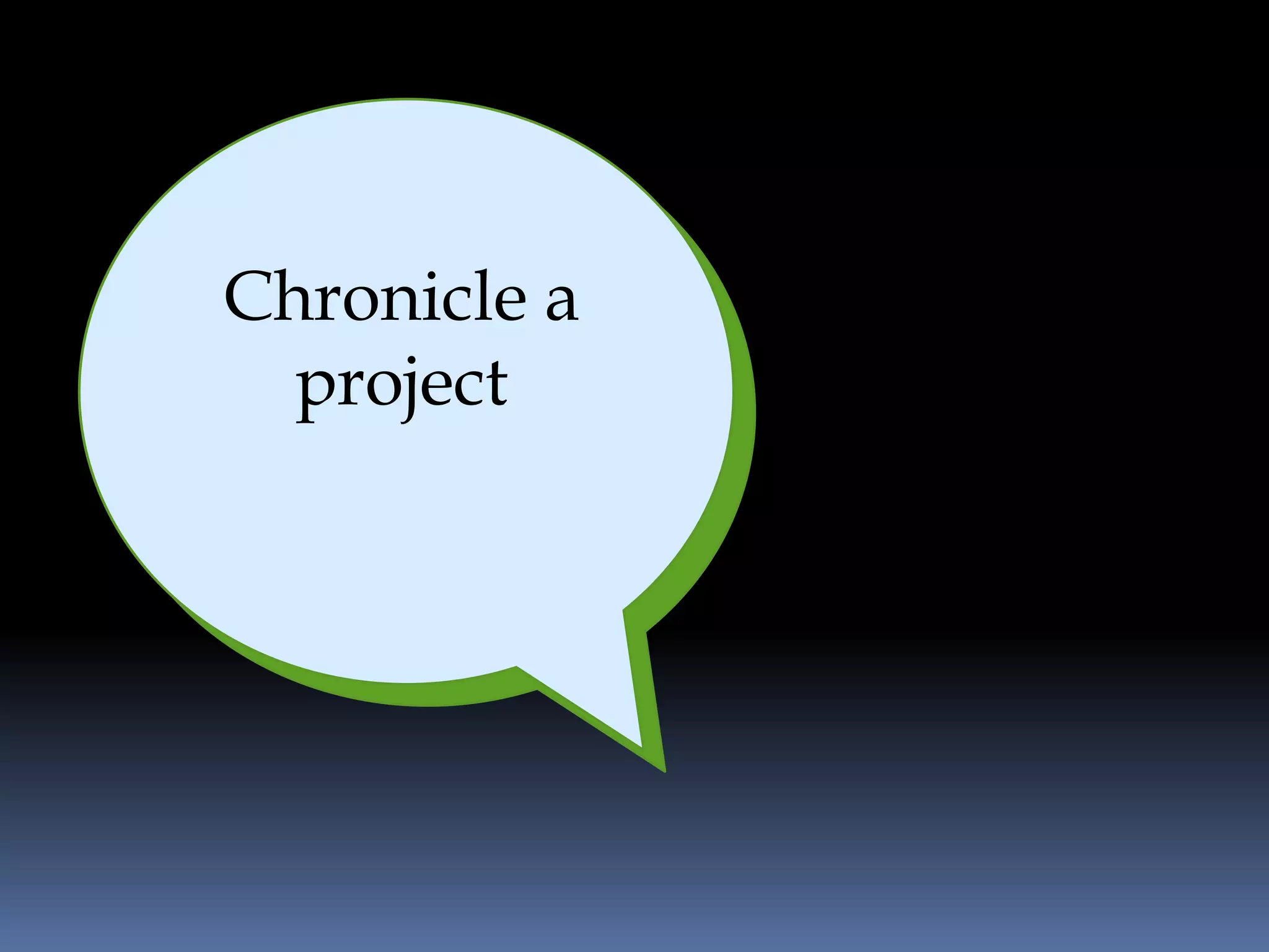 Chronicle a
  project
 