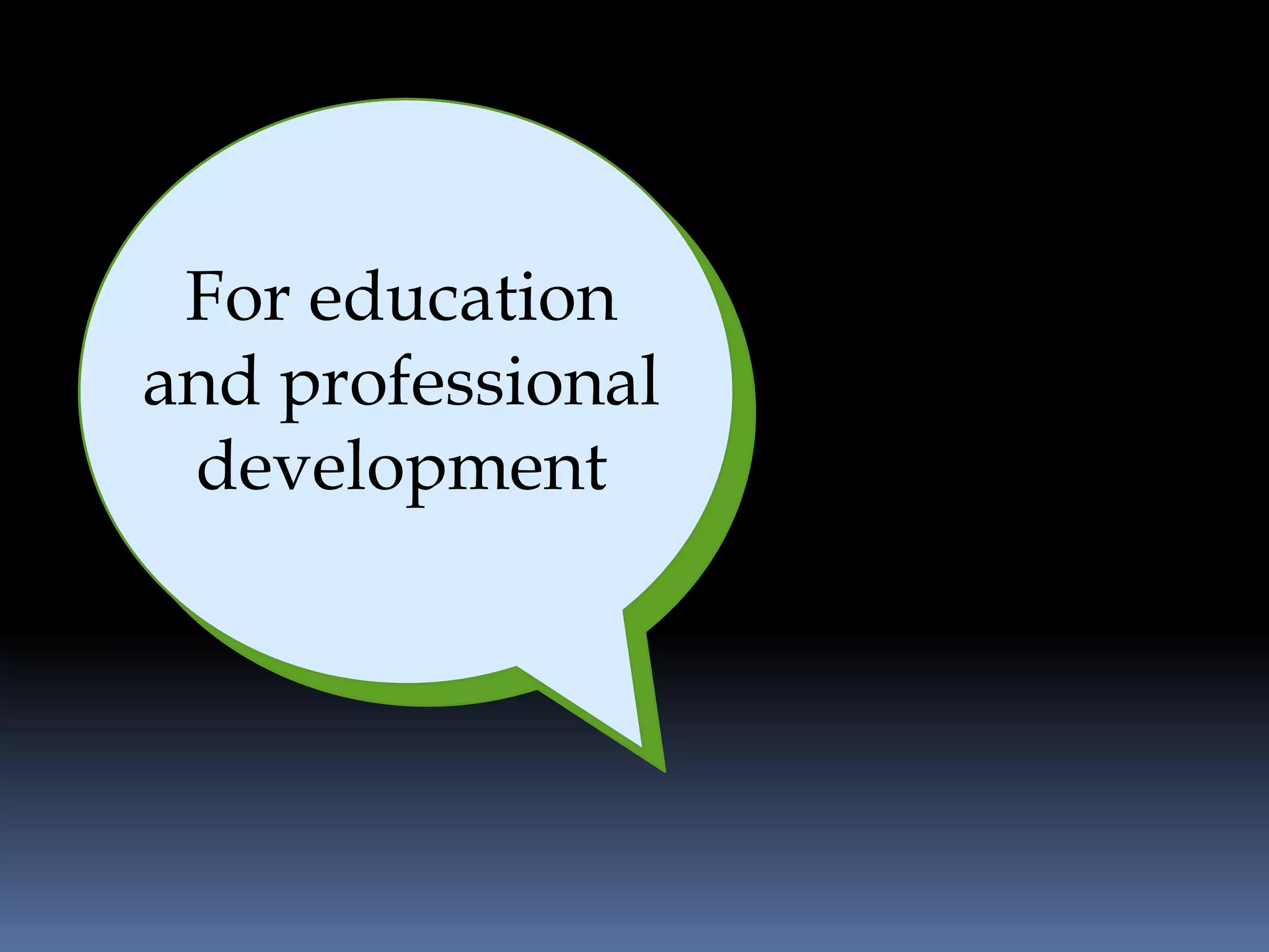 For education
and professional
 development
 