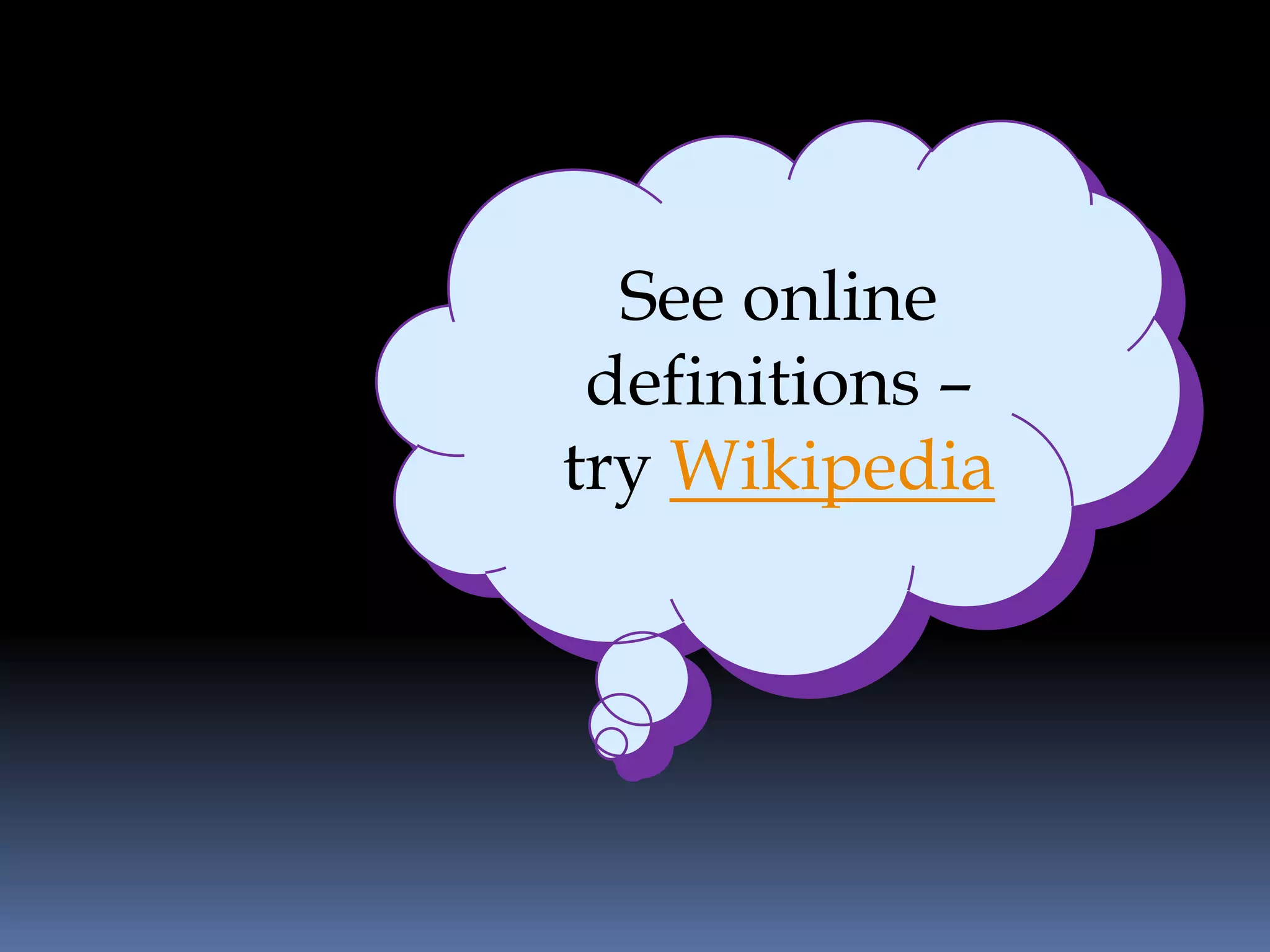 See online
 definitions –
try Wikipedia
 