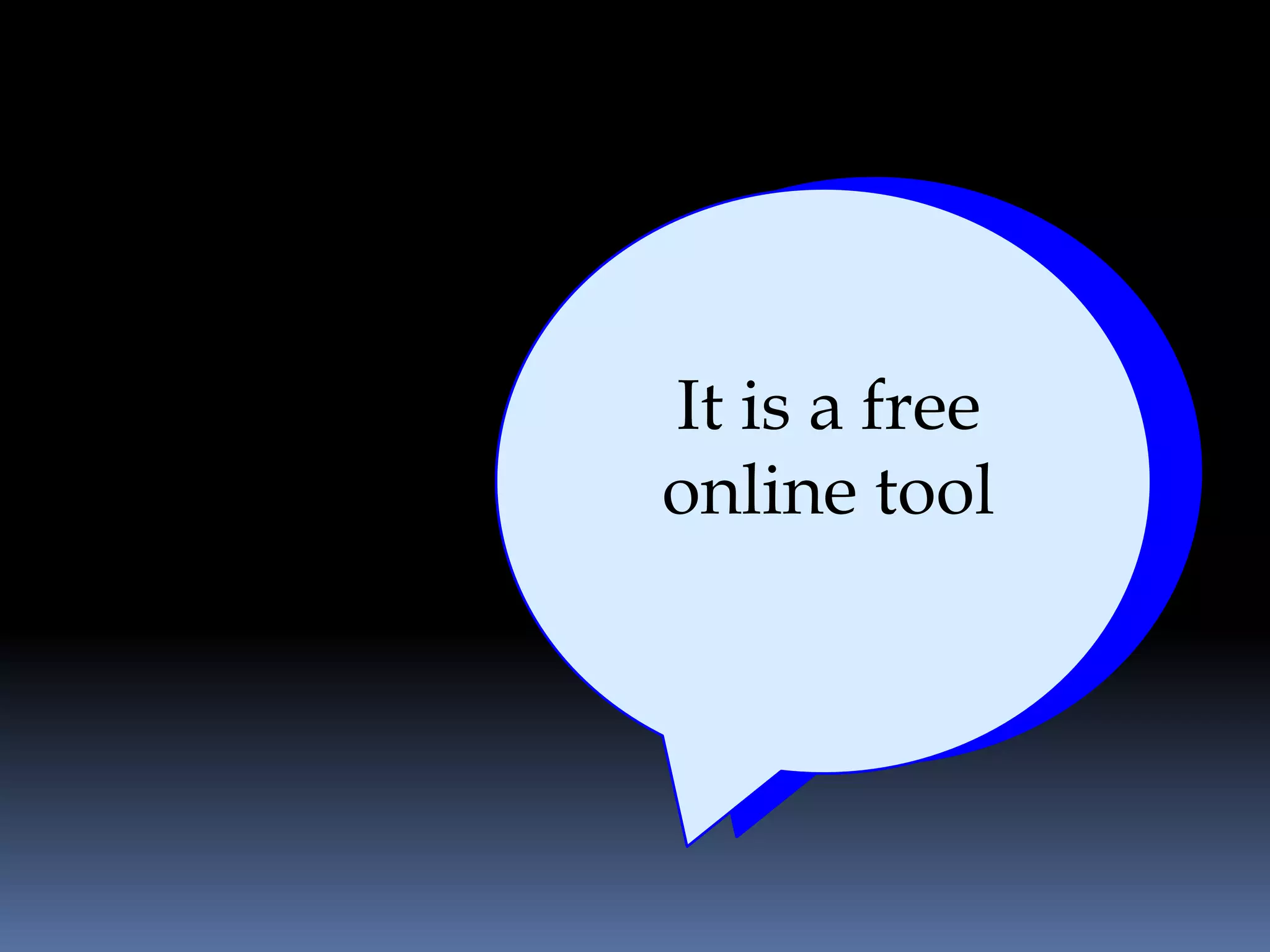 It is a free
online tool
 