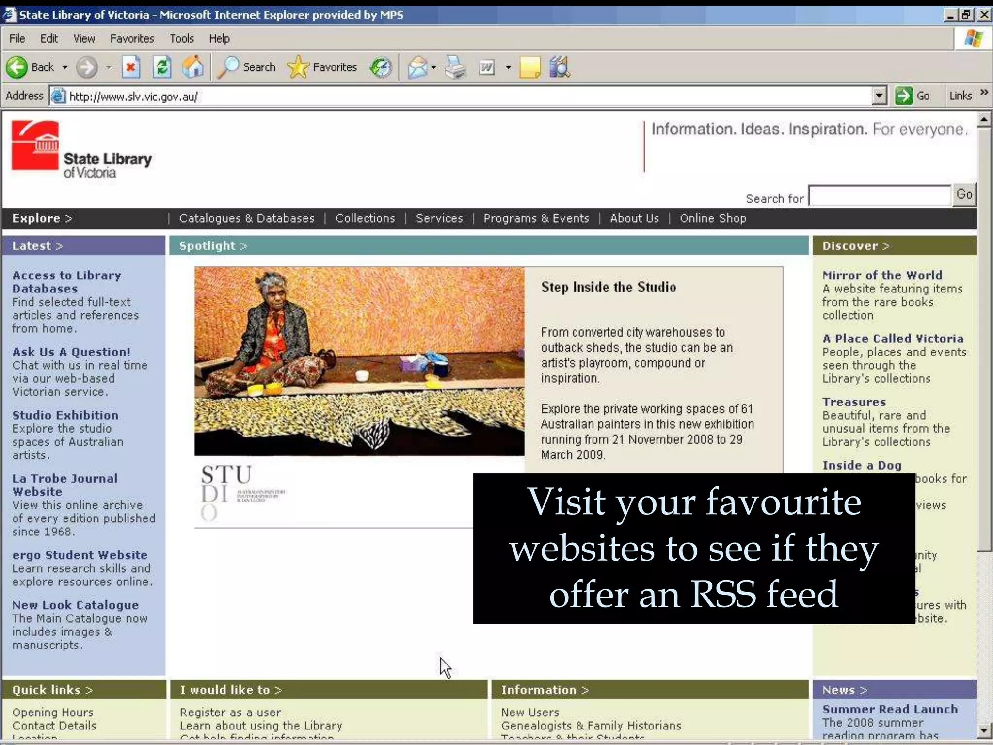Visit your favourite
websites to see if they
  offer an RSS feed
 