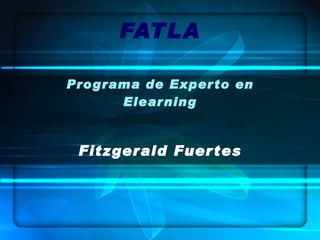 FATLA Programa de Experto en Elearning Fitzgerald Fuertes 