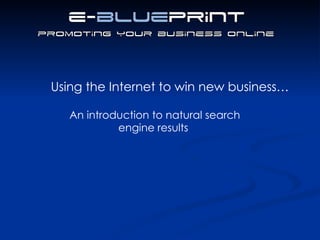 An introduction to natural search engine results Using the Internet to win new business… 