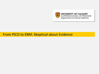 From PICO to EBM: Skeptical about Evidence
 