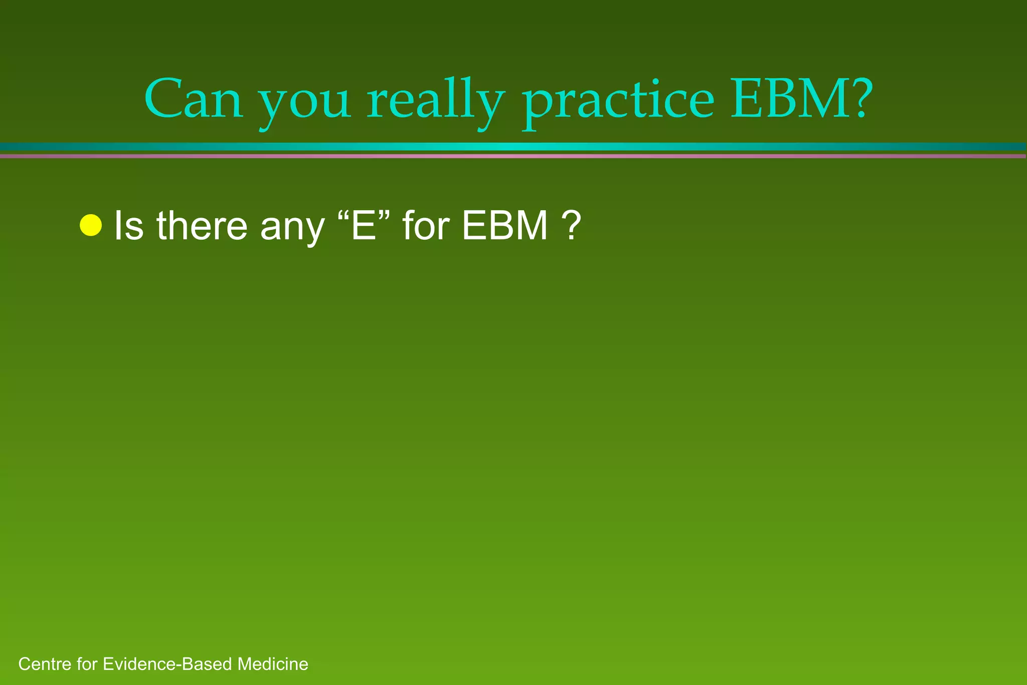 Can you really practice EBM? Is there any “E” for EBM ? 