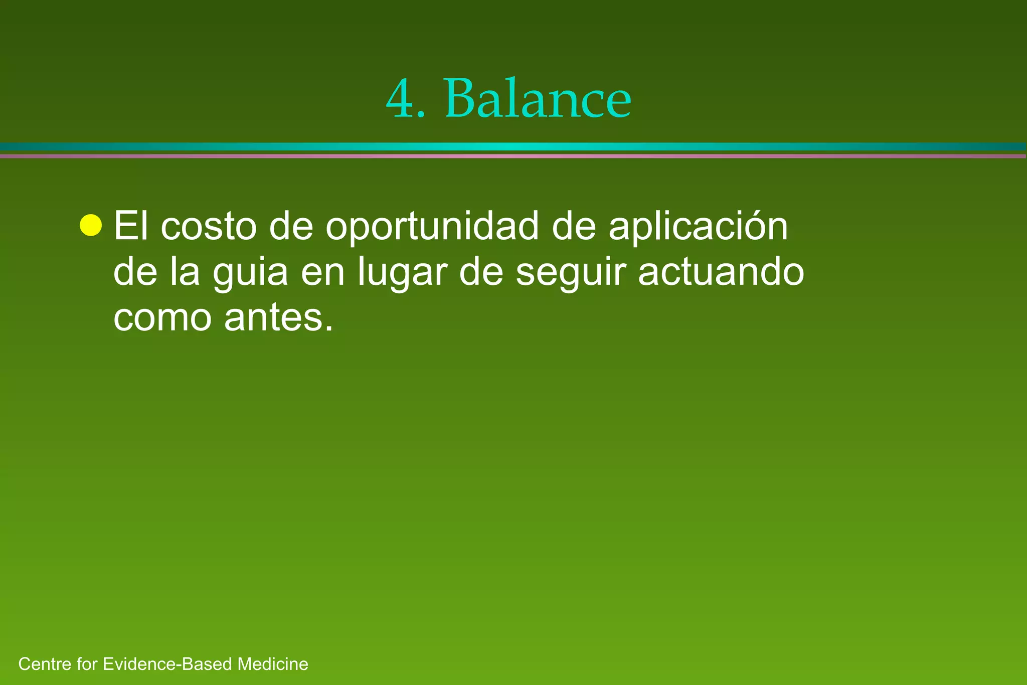 4. Balance El costo de oportunidad de aplicación de la guia en lugar de seguir actuando como antes. 