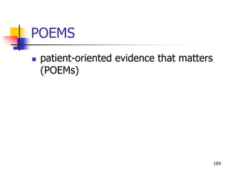 104
POEMS
 patient-oriented evidence that matters
(POEMs)
 