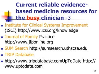 52
Current reliable evidence-
based medicine resources for
the busy clinician -3
 Institute for Clinical Systems Improvem...