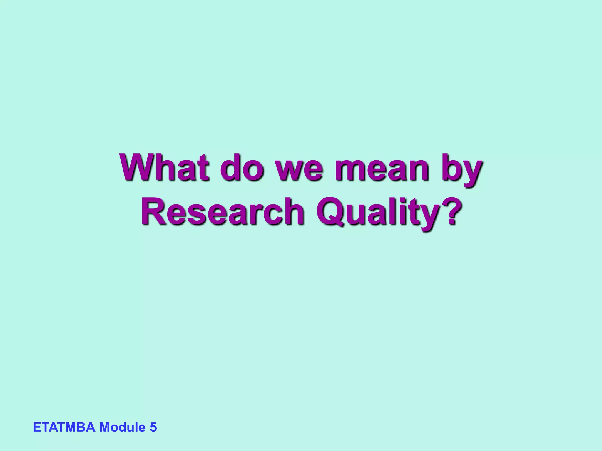 ETATMBA Module 5
What do we mean by
Research Quality?
 