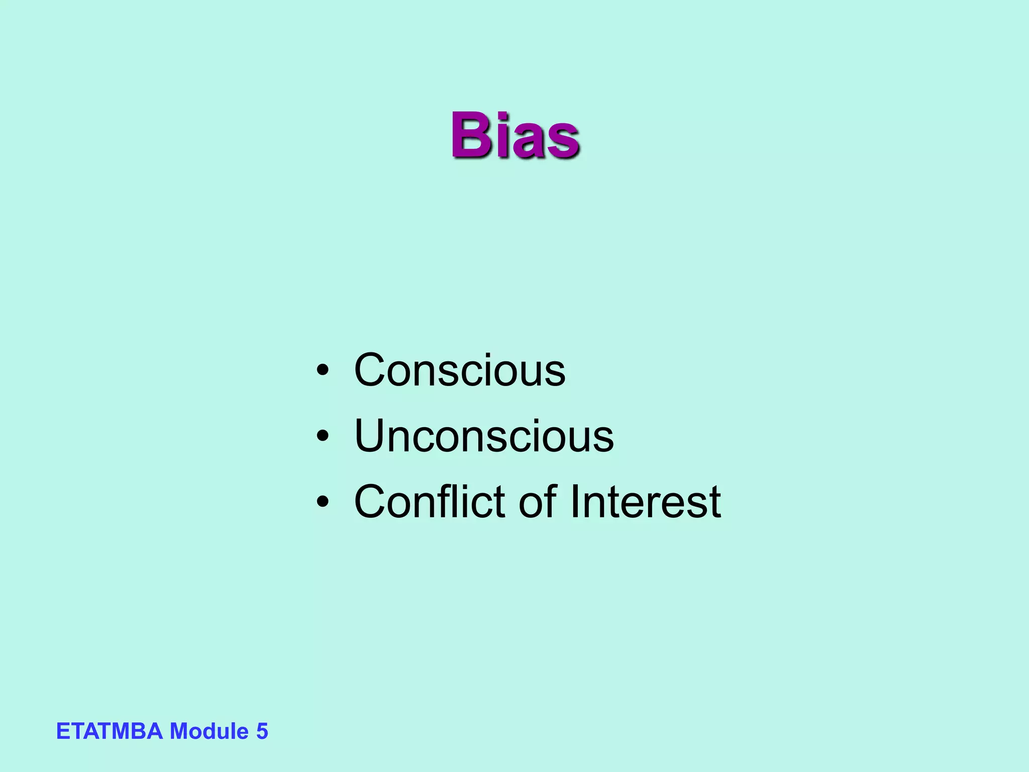 ETATMBA Module 5
Bias
• Conscious
• Unconscious
• Conflict of Interest
 